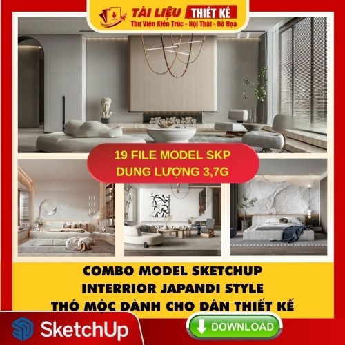 Dowload Combo Model SketchUp Interrior Japandi Style Thô Mộc dành cho dân Thiết kế
